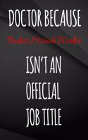 Doctor Because Badass Miracle Worker Isn't An Official Job Title.