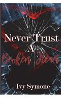 Never Trust A Broken Heart