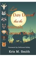 Let No Day Dawn That the Animals Cannot Share