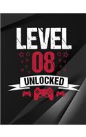 Level 08 Unlocked: Cool Gamer Notebook for 08 Year Old - Funny Video Gaming Fan 08th Birthday Gift - School / Students / Journal (7.44 x 9.69 - 110 Wide Rule Pages)