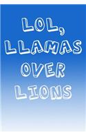 Lol, Llamas Over Lions: A Perfect Gift For Llama Lovers And Llamas At Heart, 110 Lined Page Journal and 30 Lines Per Page, 6x9, Professionally Designed (Journal, Notebooks,