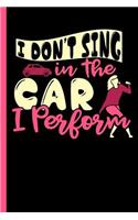 I Don't Sing in the Car I Perform