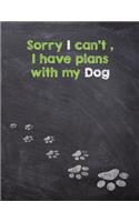 Sorry I can't, I have plans with My Dog: Dog Wisdom Journal and Sketchbook - Inspirational Dog Quotes(2 Lime Green 8.5x11 Notebook)