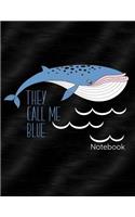 They Call Me Blue Notebook: Journal, Diary or Sketchbook with Wide Ruled Paper