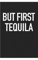 But First Tequila