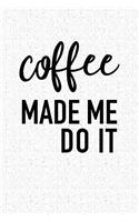 Coffee Made Me Do It