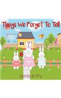 Things We Forget To Tell