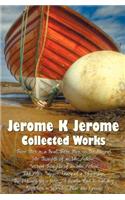 Jerome K Jerome, Collected Works (Complete and Unabridged), Including: Three Men in a Boat (to Say Nothing of the Dog) (Illustrated), Three Men on the
