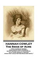 Hannah Cowley - The Siege of Acre: "The charms of women were never more powerful never inspired such achievements, as in those immortal periods, when they could neither read nor write