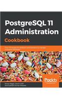 PostgreSQL 11 Administration Cookbook: Over 175 recipes for database administrators to manage enterprise databases