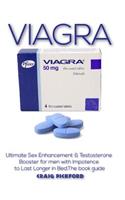 Viagra: The Book Guide on the Male Sexual Enhancement Pill That Boost Libido and Makes You Last Longer in Bed