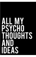 All My Psycho Thoughts and Ideas: Daily Blank Journal Gag Gift Idea