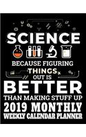 Science Because Figuring Things Out Is Better Than Making Stuff Up 2019 Monthly Weekly Calendar Planner: Simple and Practical Schedule Organizer for Science Lovers