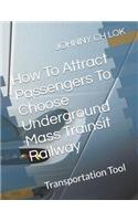 How To Attract Passengers To Choose Underground Mass Trainsit Railway: Transportation Tool