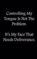 Controlling My Tongue Is Not The Problem. It's My Face That Needs Deliverance.