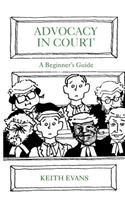Advocacy in Court: A Beginner's Guide