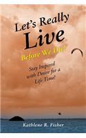 Let's Really Live Before We Die!