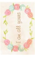 I Am All Yours Notebook