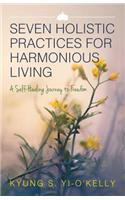 Seven Holistic Practices for Harmonious Living