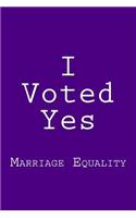 I Voted Yes: Marriage Equality