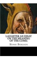Laughter An Essay on the Meaning of the Comic
