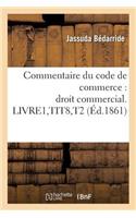 Commentaire Du Code de Commerce: Droit Commercial. Livre1, Tit8, T2