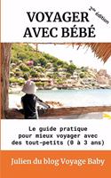 Voyager avec bébé: Le guide pratique pour mieux voyager avec des tout-petits (0 à 3 ans)