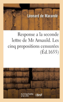 Response a la Seconde Lettre de MR Arnauld. Cinq Propositions Censurées: Extraites Du Livre de Jansenius Par Les Jansenistes Mesmes