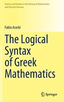 The Logical Syntax of Greek Mathematics: (Sources and Studies in the History of Mathematics and Physical Sciences)