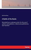 Battle of the Books: Recorded by an unknown writer for the use of authors and publishers. Edited and published by Gail Hamilton