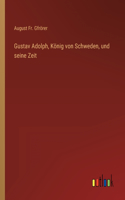 Gustav Adolph, König von Schweden, und seine Zeit