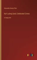 Karl Ludwig Sand; Celebrated Crimes: in large print