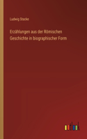 Erzählungen aus der Römischen Geschichte in biographischer Form
