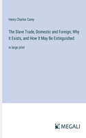 The Slave Trade, Domestic and Foreign; Why It Exists, and How It May Be Extinguished