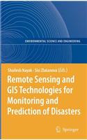 Remote Sensing and GIS Technologies for Monitoring and Prediction of Disasters