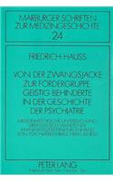 Von der Zwangsjacke zur Foerdergruppe: Geistig Behinderte in der Geschichte der Psychiatrie