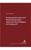 Rechtsmittelverzicht Und Rechtsmittelzuruecknahme Des Beschuldigten Im Strafprozeß
