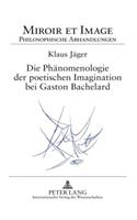Die Phaenomenologie Der Poetischen Imagination Bei Gaston Bachelard