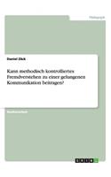Kann methodisch kontrolliertes Fremdverstehen zu einer gelungenen Kommunikation beitragen?