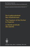 Die Koalitionsfreiheit Des Arbeitnehmers / The Freedom of the Worker to Organize / La Liberté Syndicale Des Salariés