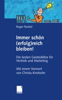 Immer Schön (Erfolg)Reich Bleiben!: Die Besten Geistesblitze Für Vertrieb Und Marketing