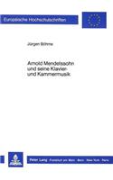 Arnold Mendelssohn Und Seine Klavier- Und Kammermusik