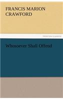 Whosoever Shall Offend