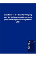 Gesetz über die Beaufsichtigung der Versicherungsunternehmen (Versicherungsaufsichtsgesetz - VAG)