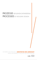 Processes of Reflexive Design: Design and Research in Architecture and Landscape