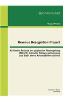 Revenue Recognition Project: Kritische Analyse der geplanten Neuregelung (ED/2011/6) der Ertragsrealisierung aus Sicht eines Automobilherstellers