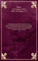 Theologiae cursus completus ex tractatibus omnium perferctissimis ubique habitis, et a magna parte episcoporum necnon theologorum Europaee catholicae, universim ad hoc interrogatorum, designatis, unice conflatus
