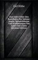 Zwei Jahre Unter Den Kannibalen Der Salomo-Inseln: Reiseerlebnisse Und Schilderungen Von Land Und Leuten (German Edition)