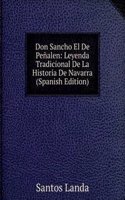 Don Sancho El De Penalen: Leyenda Tradicional De La Historia De Navarra (Spanish Edition)