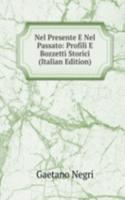 Nel Presente E Nel Passato: Profili E Bozzetti Storici (Italian Edition)
